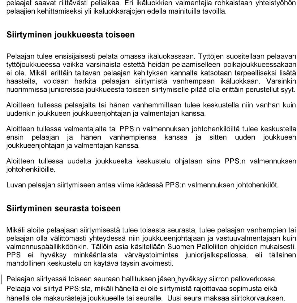 Tyttöjen suositellaan pelaavan tyttöjoukkueessa vaikka varsinaista estettä heidän pelaamiselleen poikajoukkueessakaan ei ole.