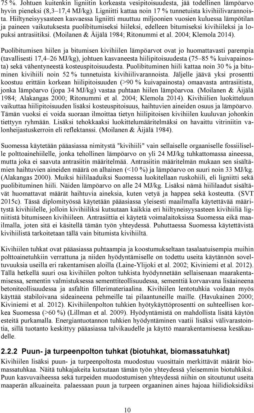 (Moilanen & Äijälä 1984; Ritonummi et al. 2004; Klemola 2014).