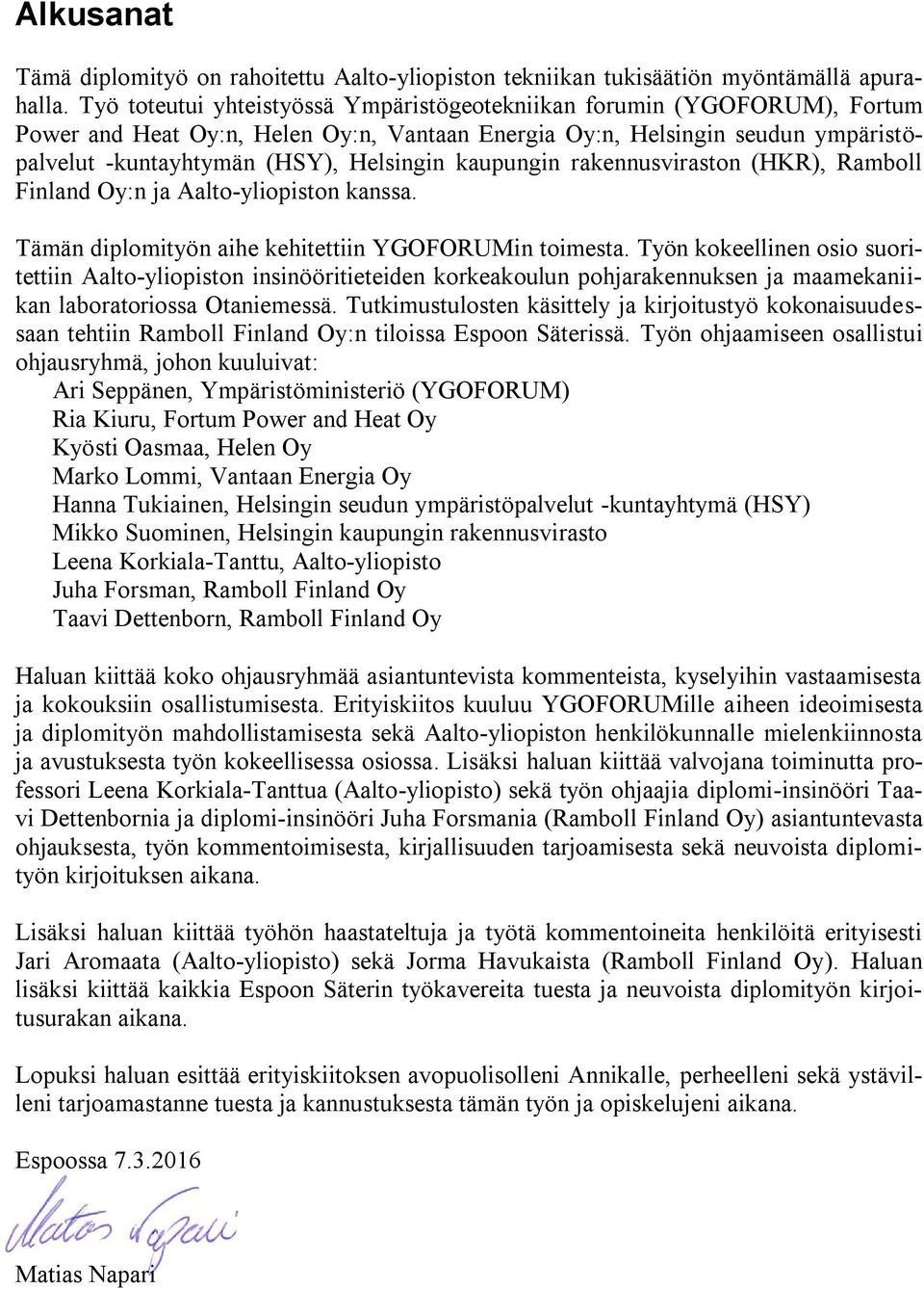 kaupungin rakennusviraston (HKR), Ramboll Finland Oy:n ja Aalto-yliopiston kanssa. Tämän diplomityön aihe kehitettiin YGOFORUMin toimesta.