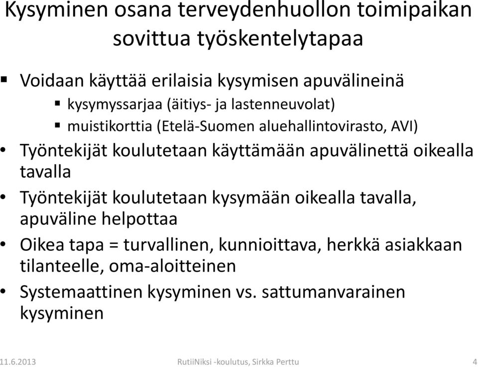 oikealla tavalla Työntekijät koulutetaan kysymään oikealla tavalla, apuväline helpottaa Oikea tapa = turvallinen, kunnioittava, herkkä