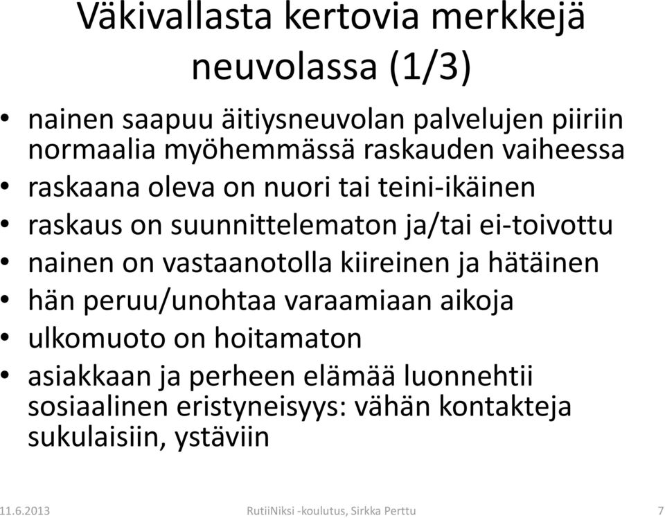 vastaanotolla kiireinen ja hätäinen hän peruu/unohtaa varaamiaan aikoja ulkomuoto on hoitamaton asiakkaan ja perheen