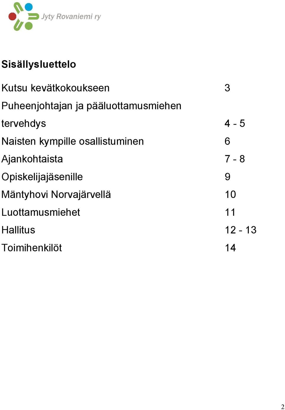 osallistuminen 6 Ajankohtaista 7-8 Opiskelijajäsenille 9