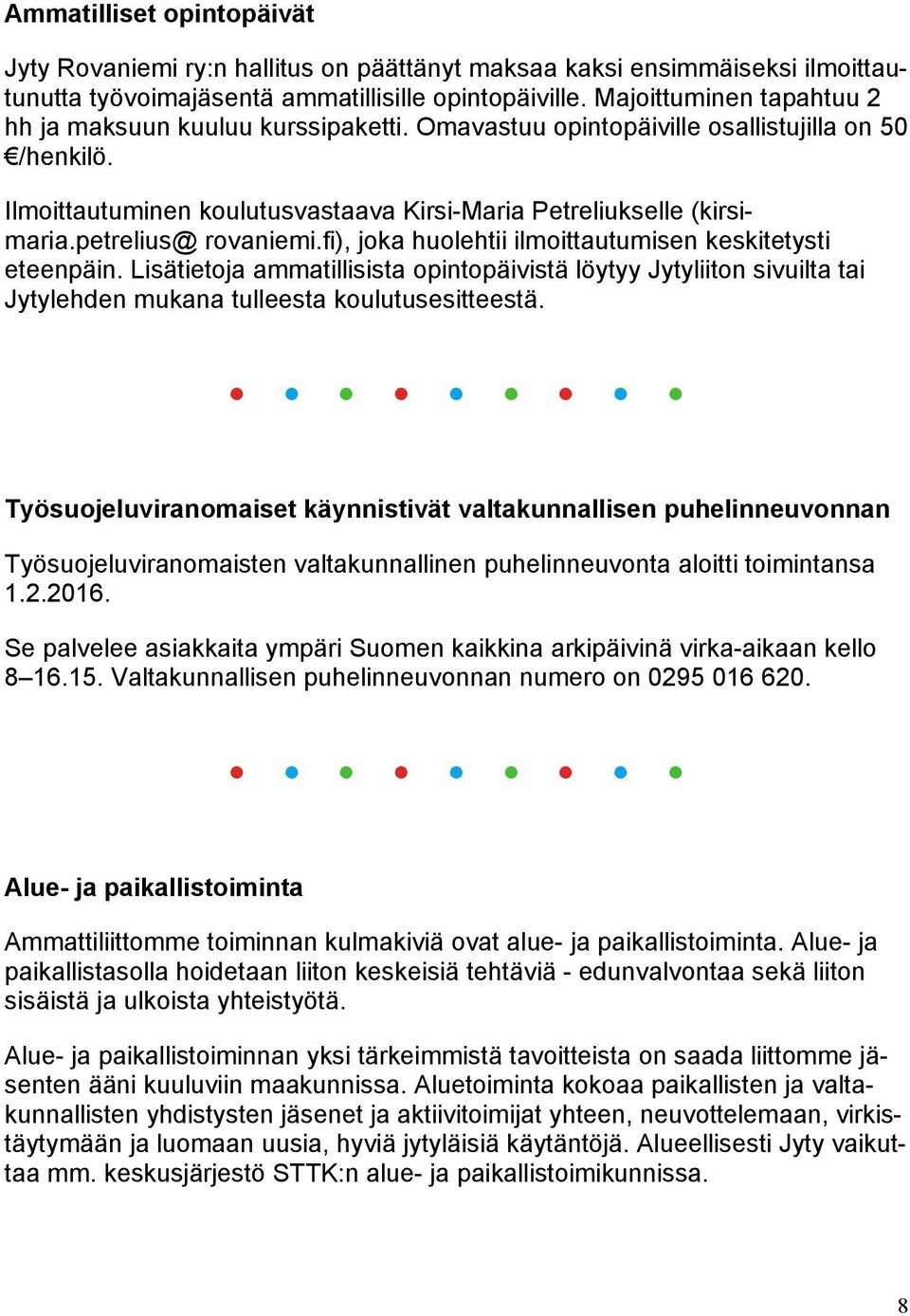 petrelius@ rovaniemi.fi), joka huolehtii ilmoittautumisen keskitetysti eteenpäin.