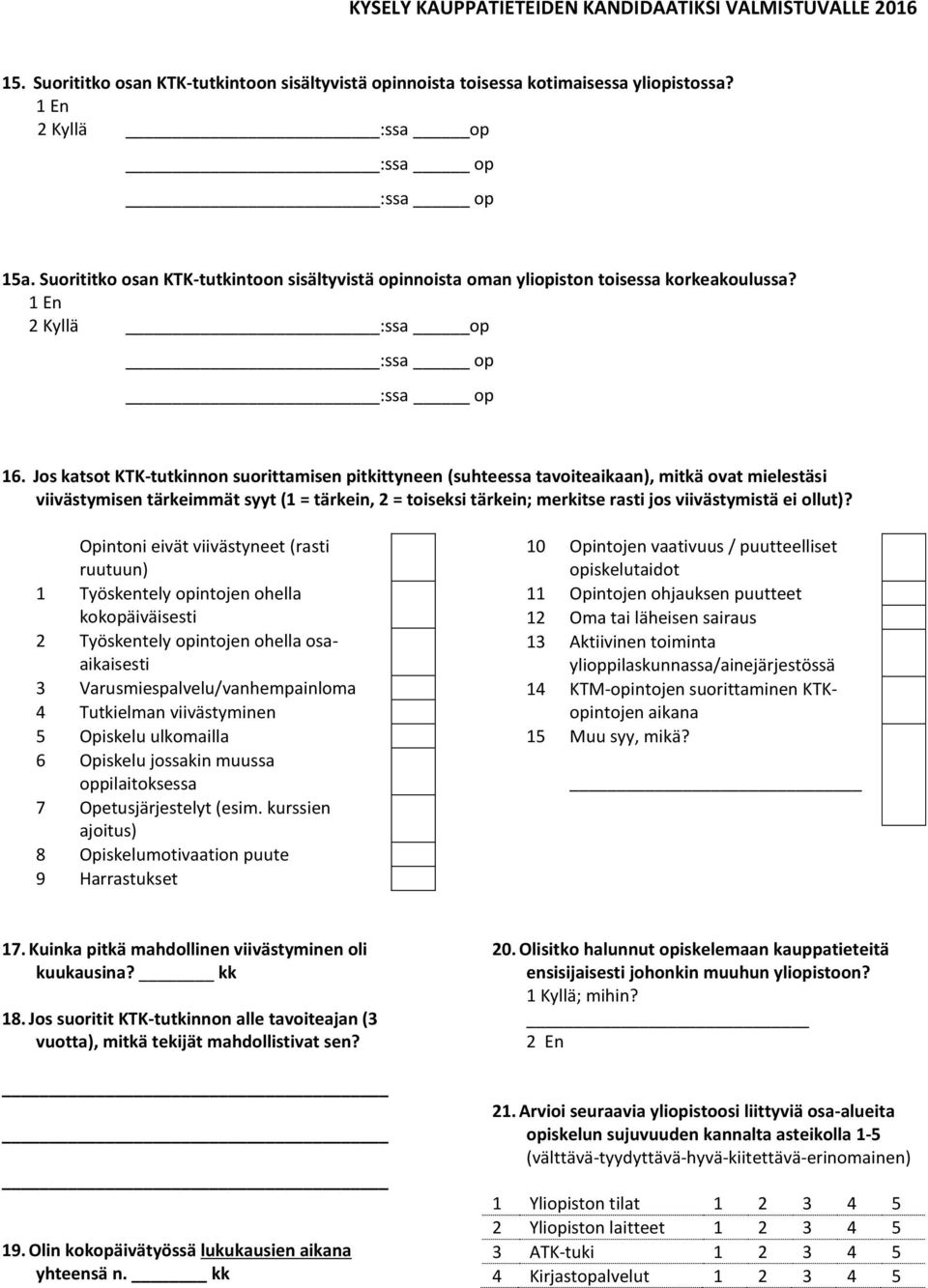 Jos katsot KTK-tutkinnon suorittamisen pitkittyneen (suhteessa tavoiteaikaan), mitkä ovat mielestäsi viivästymisen tärkeimmät syyt (1 = tärkein, 2 = toiseksi tärkein; merkitse rasti jos viivästymistä