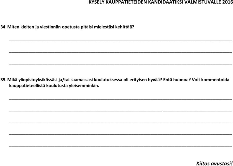 Mikä yliopistoyksikössäsi ja/tai saamassasi koulutuksessa