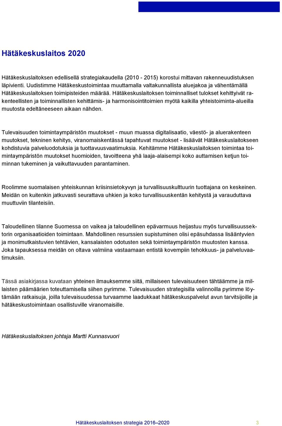 Hätäkeskuslaitoksen toiminnalliset tulokset kehittyivät rakenteellisten ja toiminnallisten kehittämis- ja harmonisointitoimien myötä kaikilla yhteistoiminta-alueilla muutosta edeltäneeseen aikaan