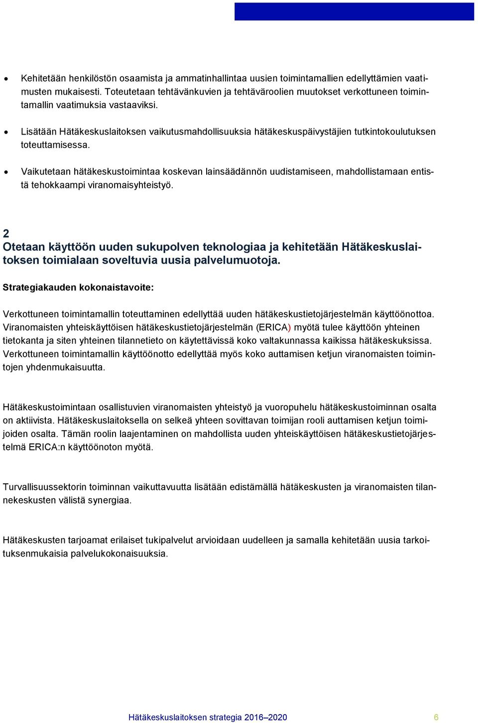 Lisätään Hätäkeskuslaitoksen vaikutusmahdollisuuksia hätäkeskuspäivystäjien tutkintokoulutuksen toteuttamisessa.