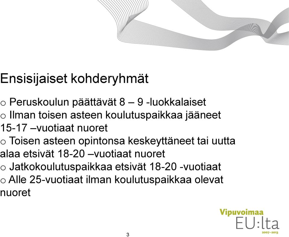 opintonsa keskeyttäneet tai uutta alaa etsivät 18-20 vuotiaat nuoret o