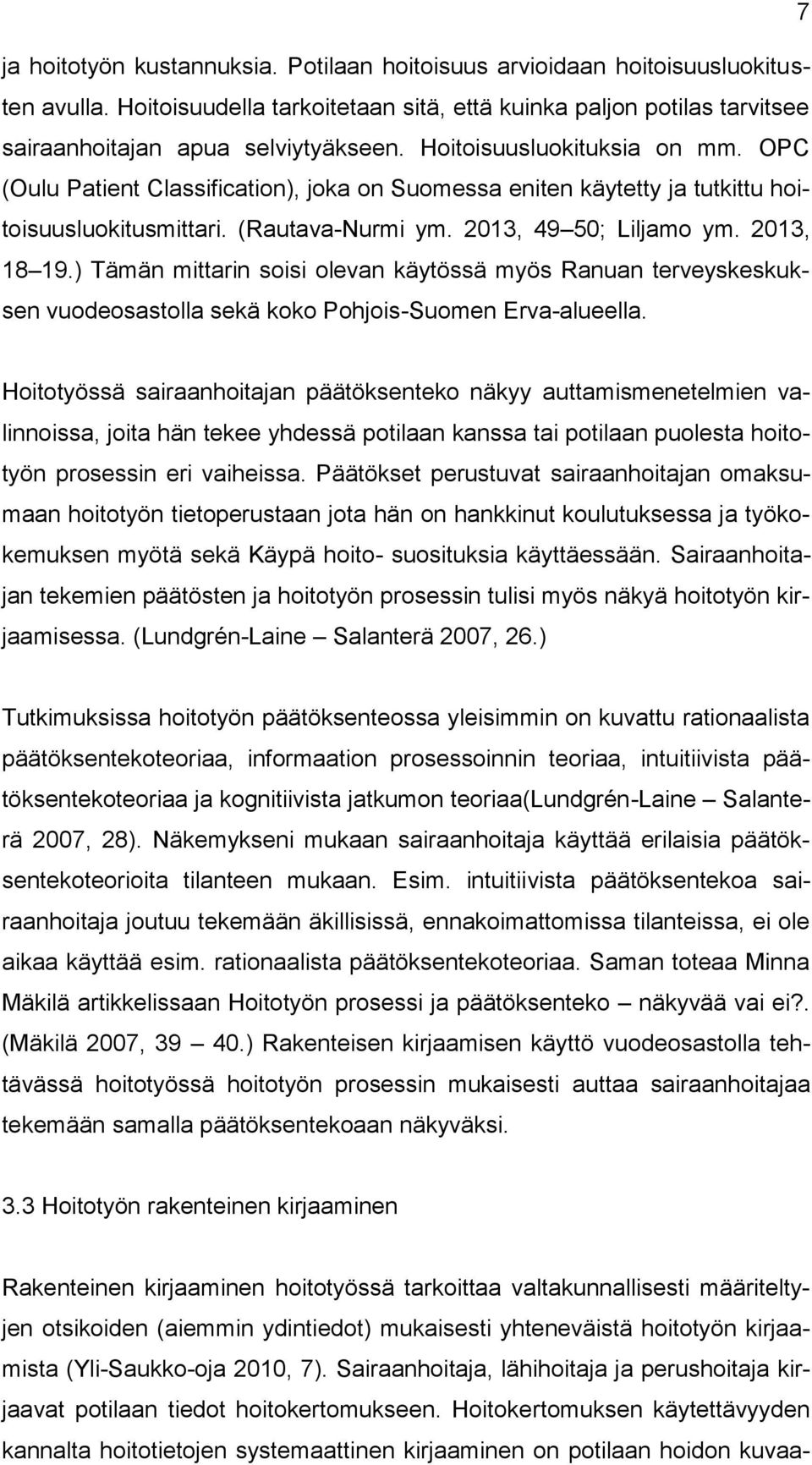 ) Tämän mittarin soisi olevan käytössä myös Ranuan terveyskeskuksen vuodeosastolla sekä koko Pohjois-Suomen Erva-alueella.