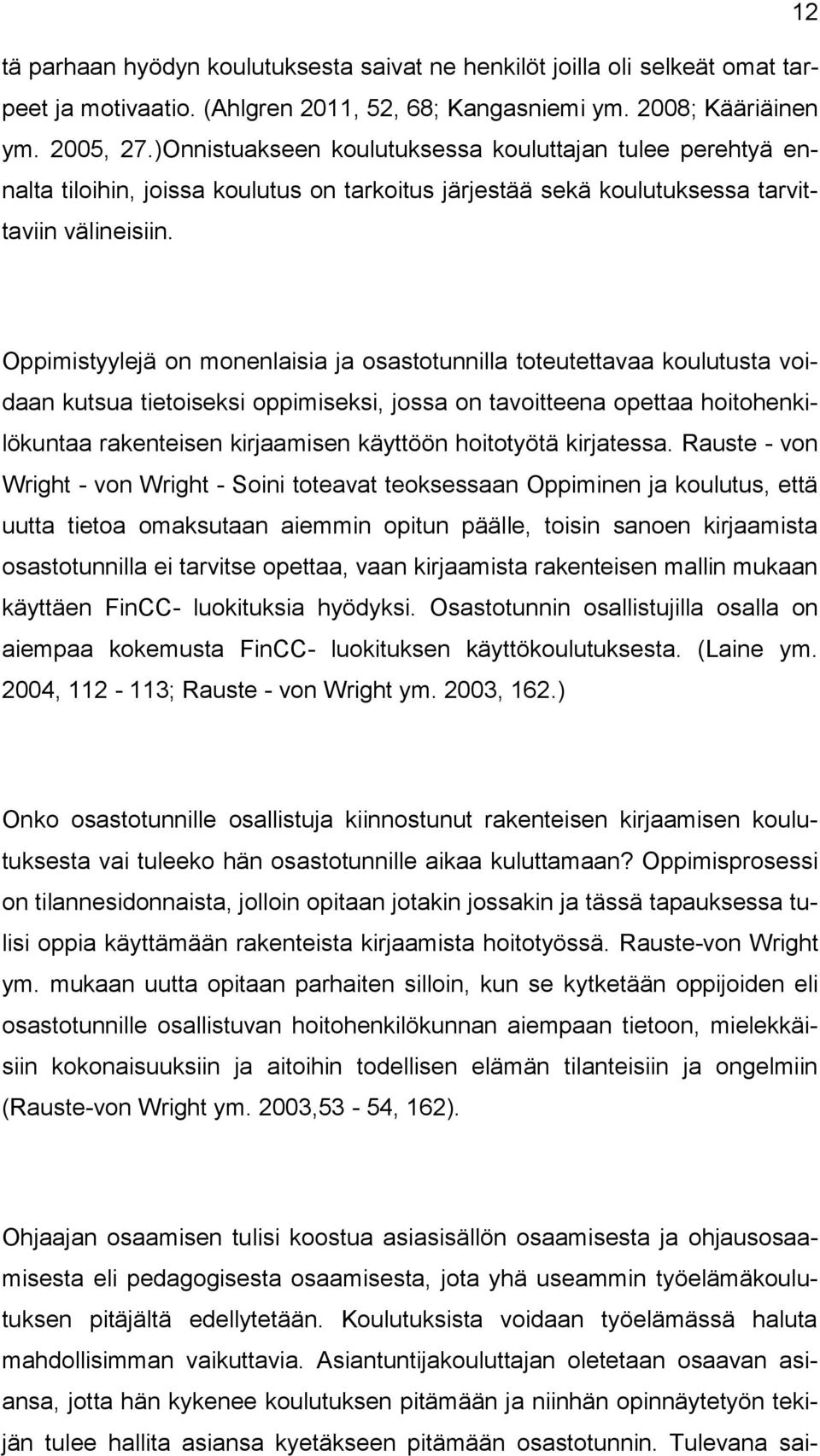 Oppimistyylejä on monenlaisia ja osastotunnilla toteutettavaa koulutusta voidaan kutsua tietoiseksi oppimiseksi, jossa on tavoitteena opettaa hoitohenkilökuntaa rakenteisen kirjaamisen käyttöön