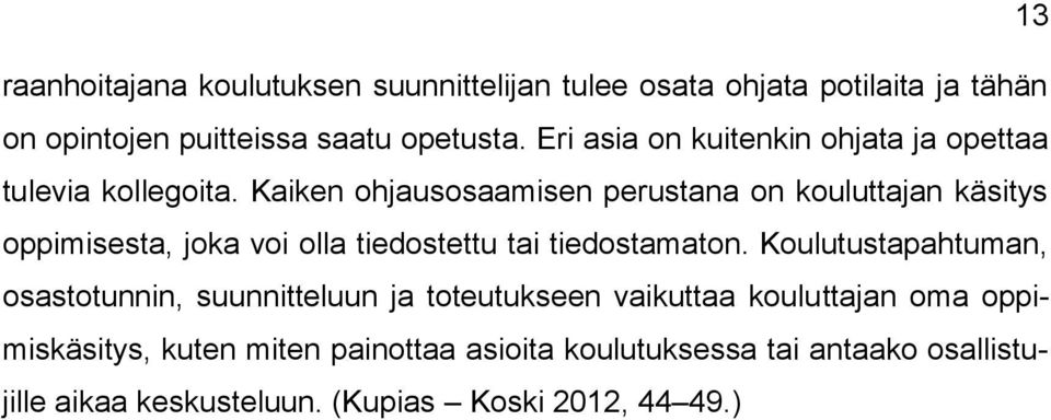 Kaiken ohjausosaamisen perustana on kouluttajan käsitys oppimisesta, joka voi olla tiedostettu tai tiedostamaton.