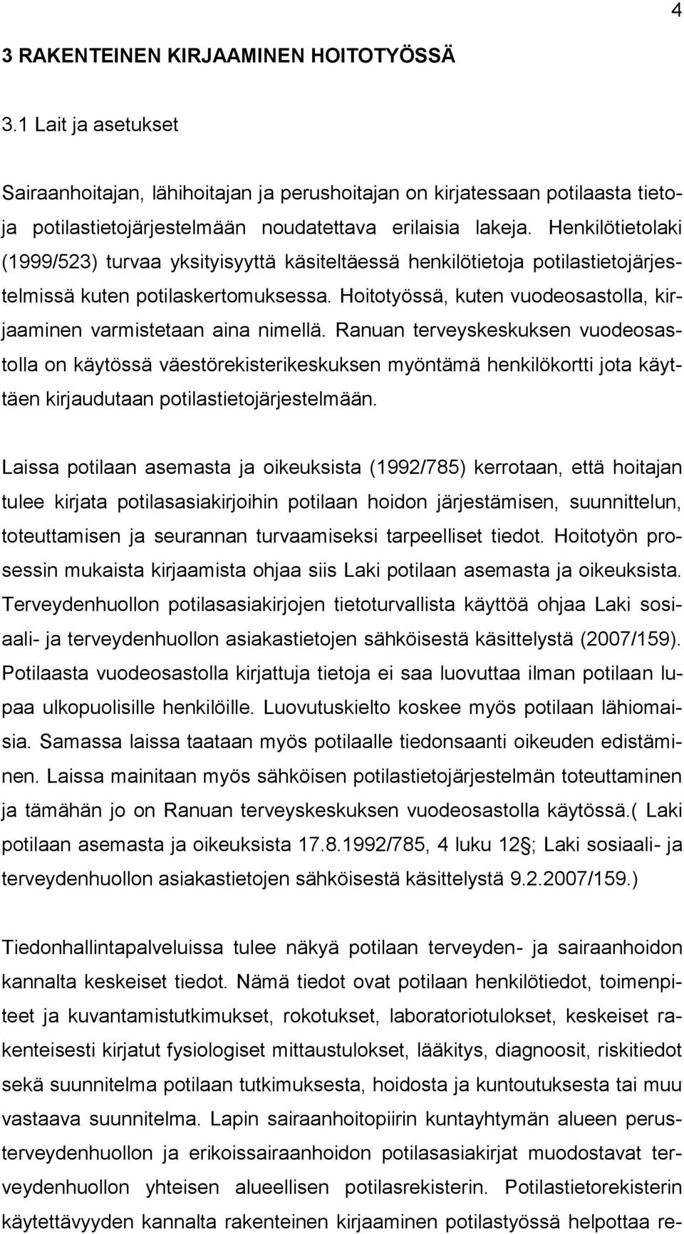 Hoitotyössä, kuten vuodeosastolla, kirjaaminen varmistetaan aina nimellä.