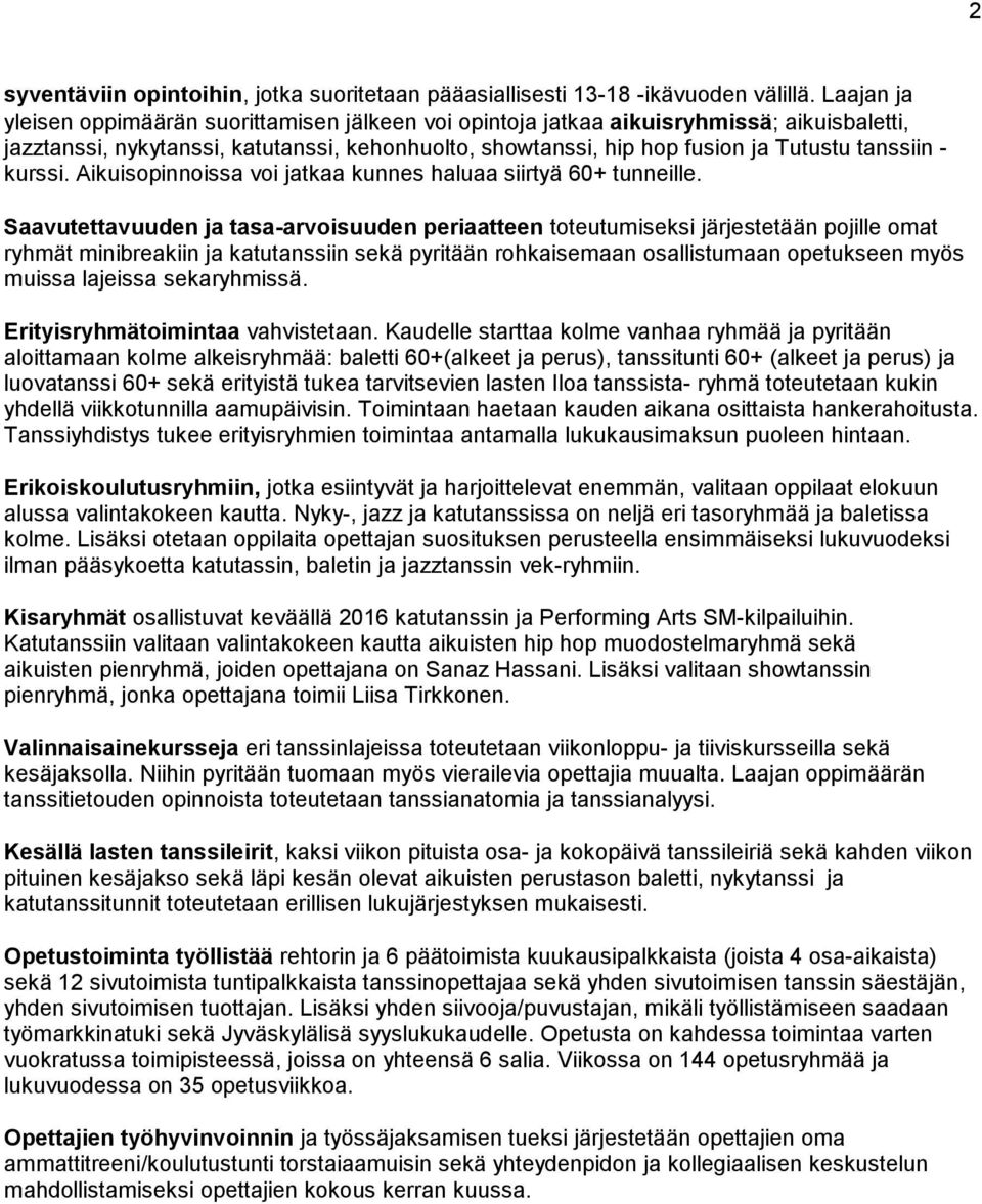 kurssi. Aikuisopinnoissa voi jatkaa kunnes haluaa siirtyä 60+ tunneille.