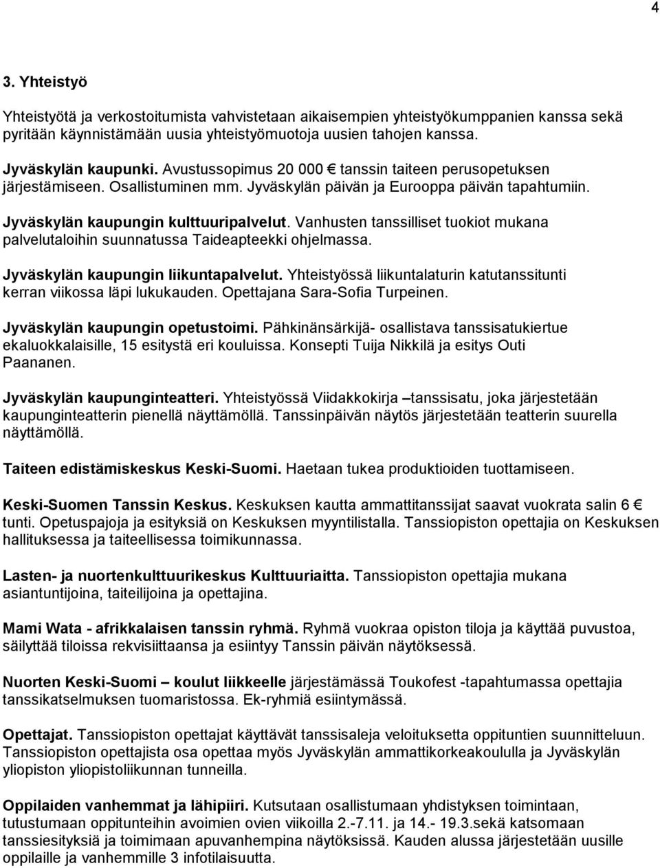 Vanhusten tanssilliset tuokiot mukana palvelutaloihin suunnatussa Taideapteekki ohjelmassa. Jyväskylän kaupungin liikuntapalvelut.