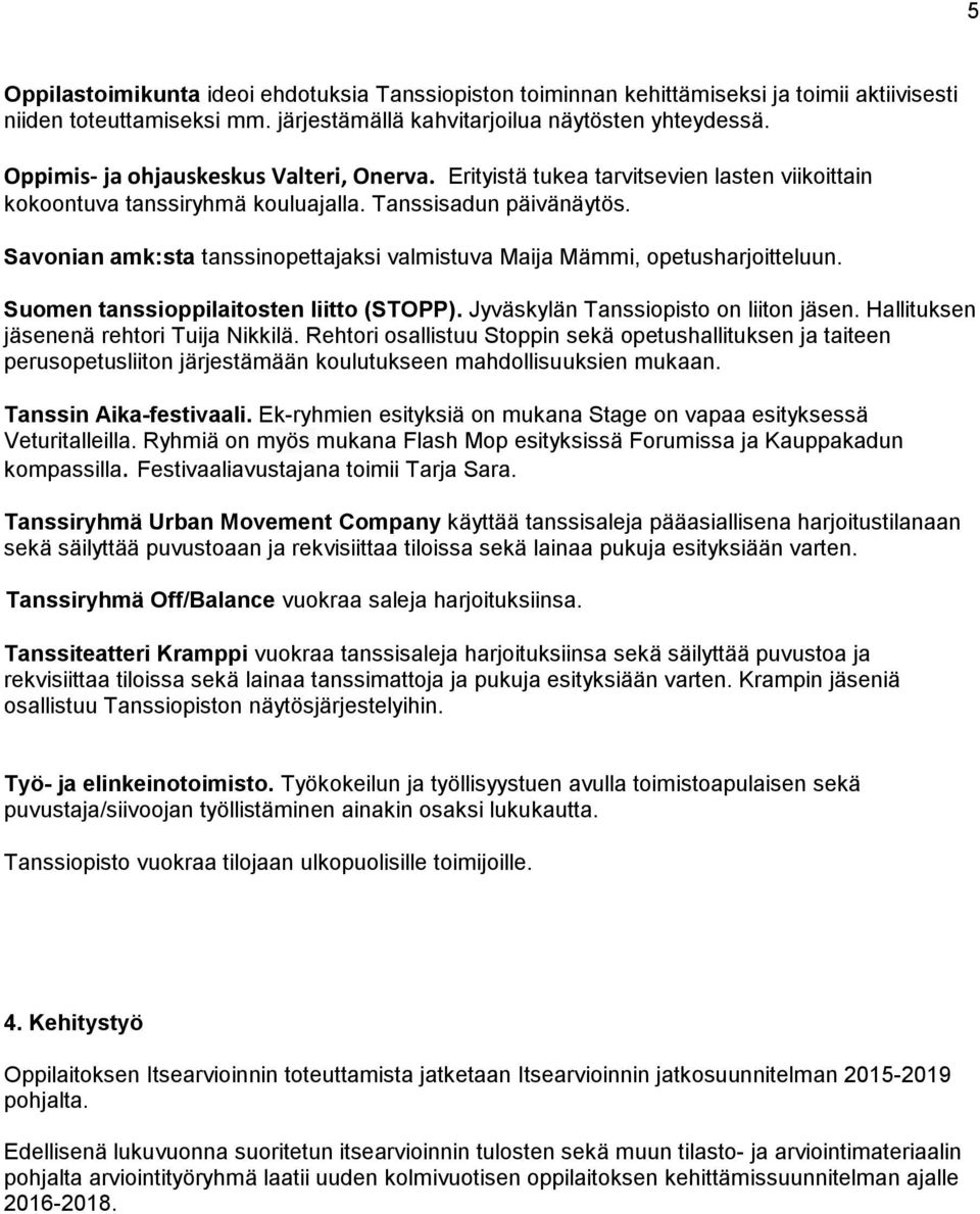Savonian amk:sta tanssinopettajaksi valmistuva Maija Mämmi, opetusharjoitteluun. Suomen tanssioppilaitosten liitto (STOPP). Jyväskylän Tanssiopisto on liiton jäsen.