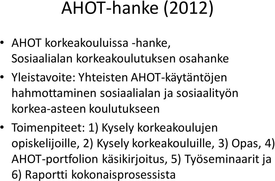 korkea-asteen koulutukseen Toimenpiteet: 1) Kysely korkeakoulujen opiskelijoille, 2) Kysely