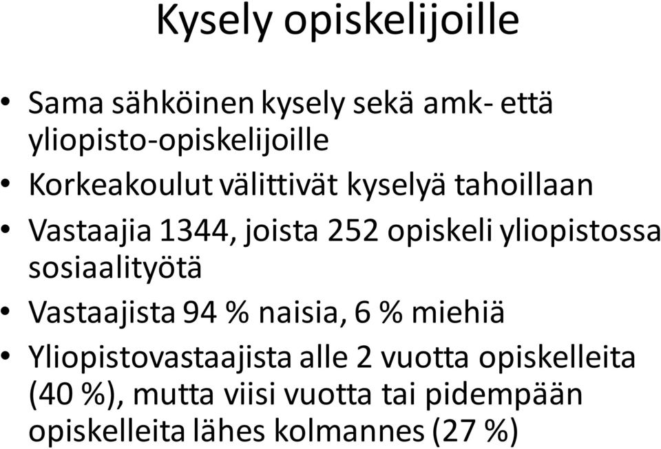 yliopistossa sosiaalityötä Vastaajista 94 % naisia, 6 % miehiä Yliopistovastaajista