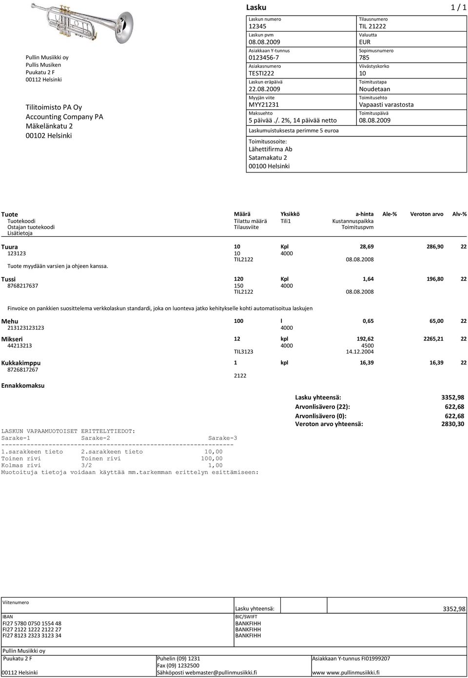 2%, 14 päivää netto Laskumuistuksesta perimme 5 euroa Lähettifirma Ab Satamakatu 2 00100 Helsinki TIL 21222 EUR 785 10 Noudetaan Vapaasti varastosta Tuura 10 Kpl 28,69 286,90 22 123123 10 4000 Tuote