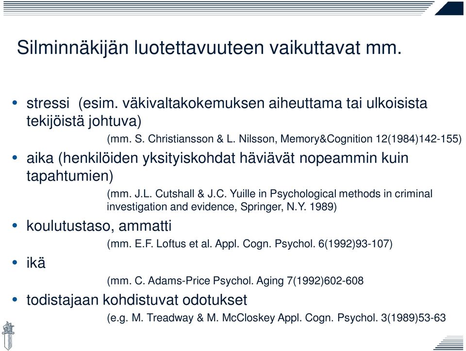 Cutshall & J.C. Yuille in Psychological methods in criminal investigation and evidence, Springer, N.Y. 1989) (mm. E.F. Loftus et al. Appl. Cogn. Psychol. 6(1992)93-107) (mm.