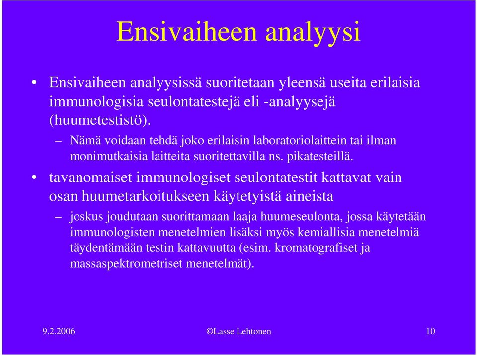 tavanomaiset immunologiset seulontatestit kattavat vain osan huumetarkoitukseen käytetyistä aineista joskus joudutaan suorittamaan laaja huumeseulonta,