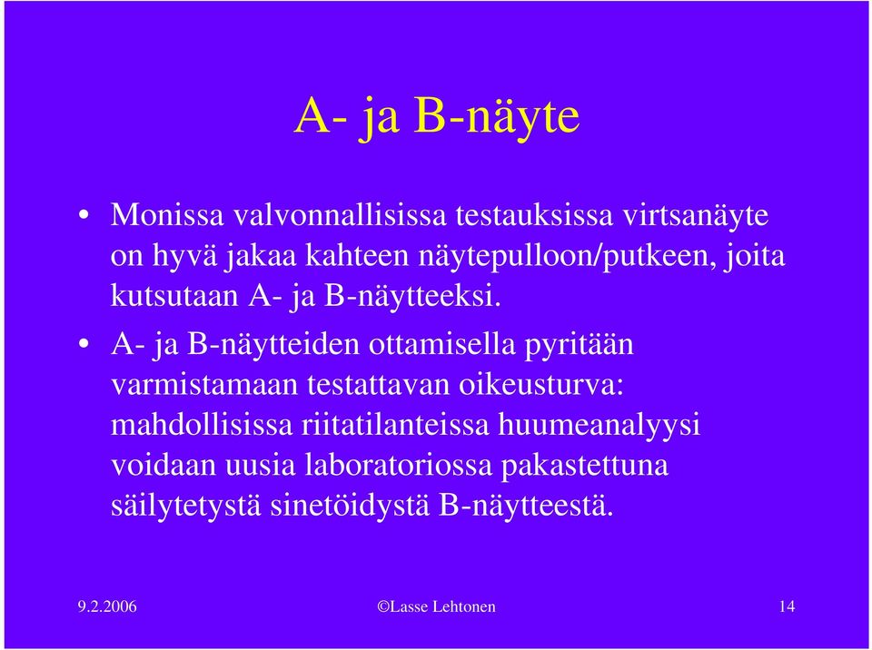 A- ja B-näytteiden ottamisella pyritään varmistamaan testattavan oikeusturva: mahdollisissa