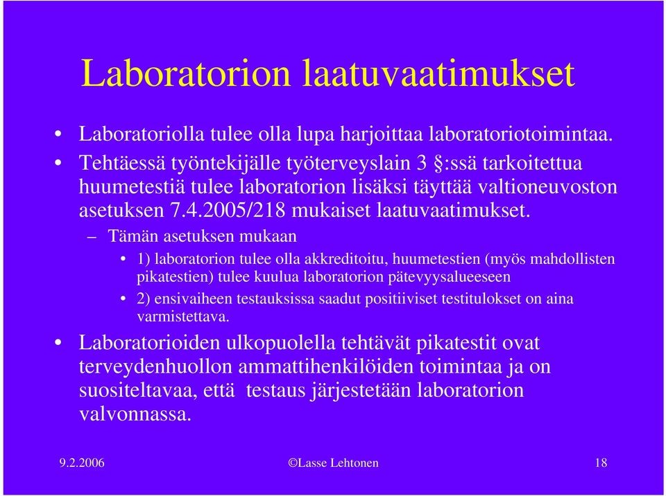 Tämän asetuksen mukaan 1) laboratorion tulee olla akkreditoitu, huumetestien (myös mahdollisten pikatestien) tulee kuulua laboratorion pätevyysalueeseen 2) ensivaiheen