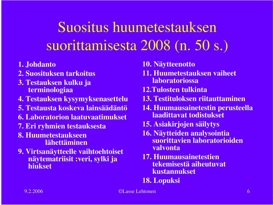 Virtsanäytteelle vaihtoehtoiset näytematriisit :veri, sylki ja hiukset 10. Näytteenotto 11. Huumetestauksen vaiheet laboratoriossa 12.Tulosten tulkinta 13.