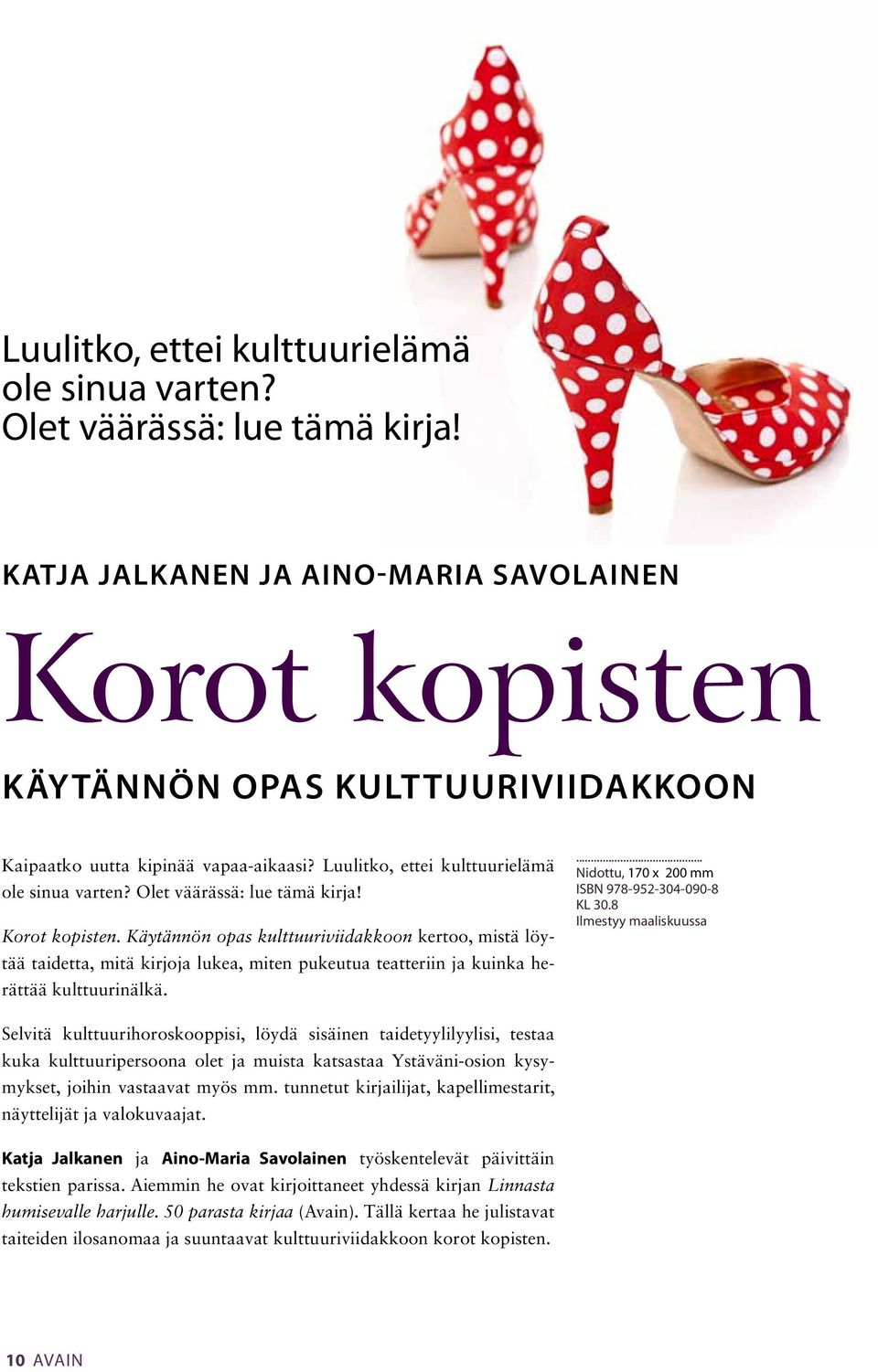 Käytännön opas kulttuuriviidakkoon kertoo, mistä löytää taidetta, mitä kirjoja lukea, miten pukeutua teatteriin ja kuinka herättää kulttuurinälkä. Nidottu, 170 x 200 mm ISBN 978-952-304-090-8 KL 30.