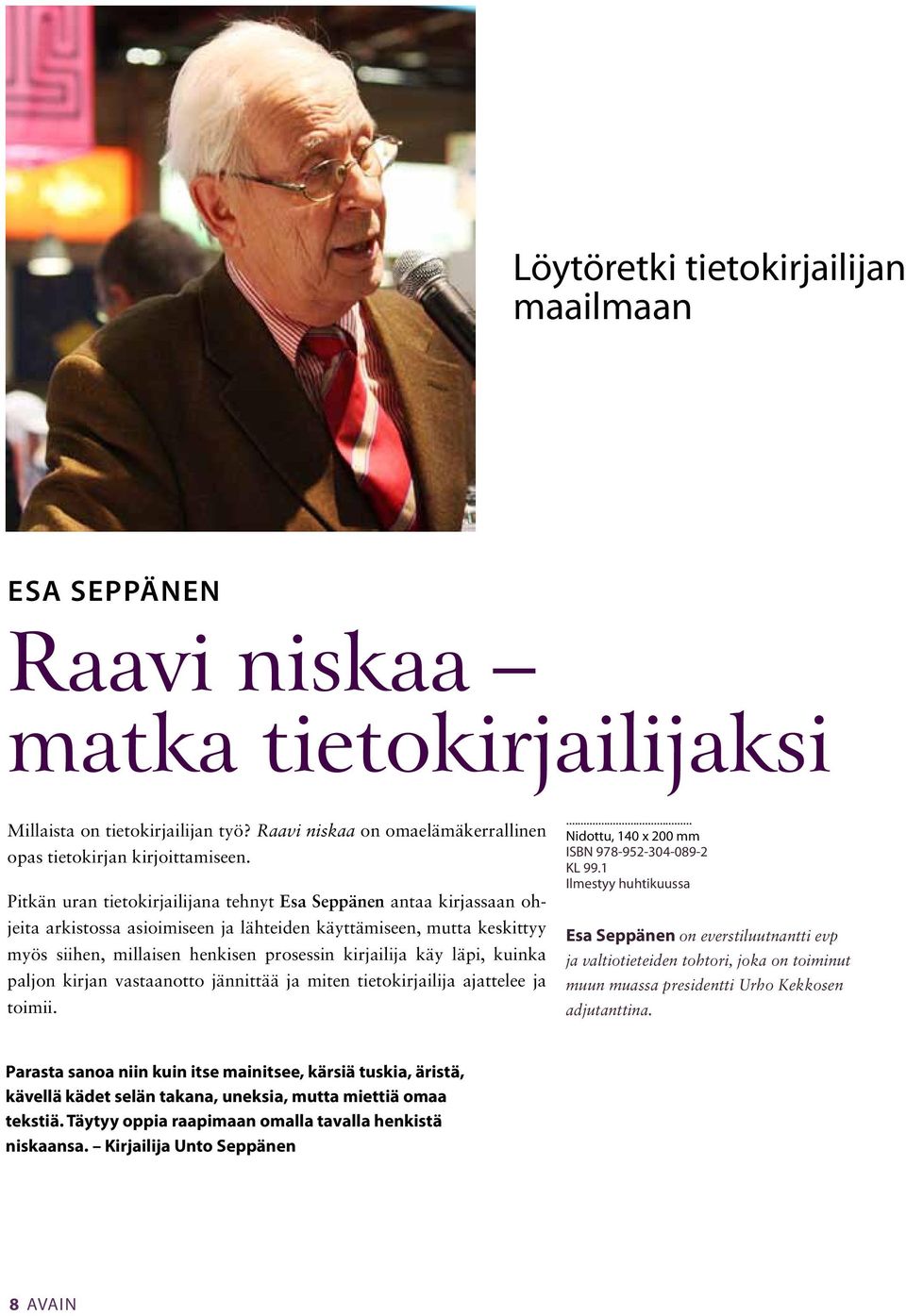 läpi, kuinka paljon kirjan vastaanotto jännittää ja miten tietokirjailija ajattelee ja toimii. Nidottu, 140 x 200 mm ISBN 978-952-304-089-2 KL 99.