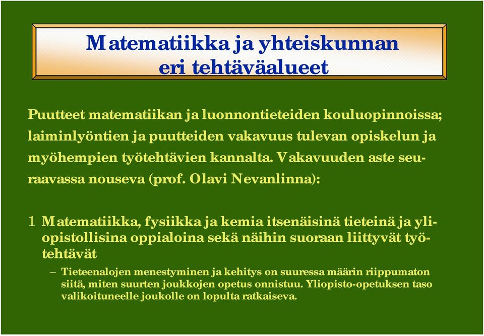 Olavi Nevanlinna): 1 Matematiikka, fysiikka ja kemia itsenäisinä tieteinä ja yliopistollisina oppialoina sekä näihin suoraan liittyvät