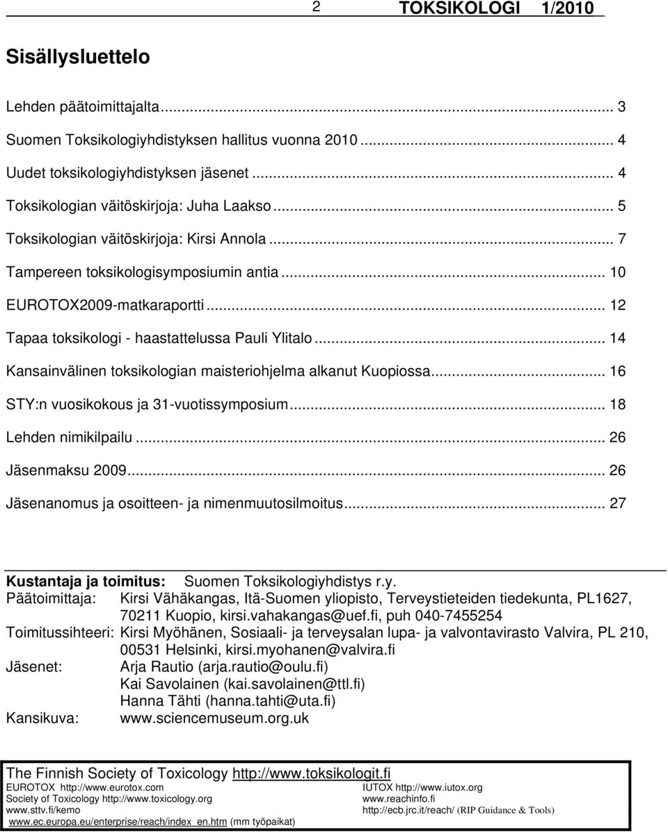 .. 14 Kansainvälinen toksikologian maisteriohjelma alkanut Kuopiossa... 16 STY:n vuosikokous ja 31-vuotissymposium... 18 Lehden nimikilpailu... 26 Jäsenmaksu 2009.