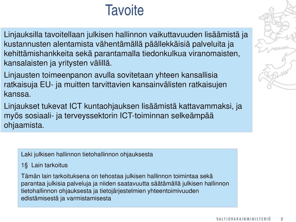 Linjaukset tukevat ICT kuntaohjauksen lisäämistä kattavammaksi, ja myös sosiaali- ja terveyssektorin ICT-toiminnan selkeämpää ohjaamista.