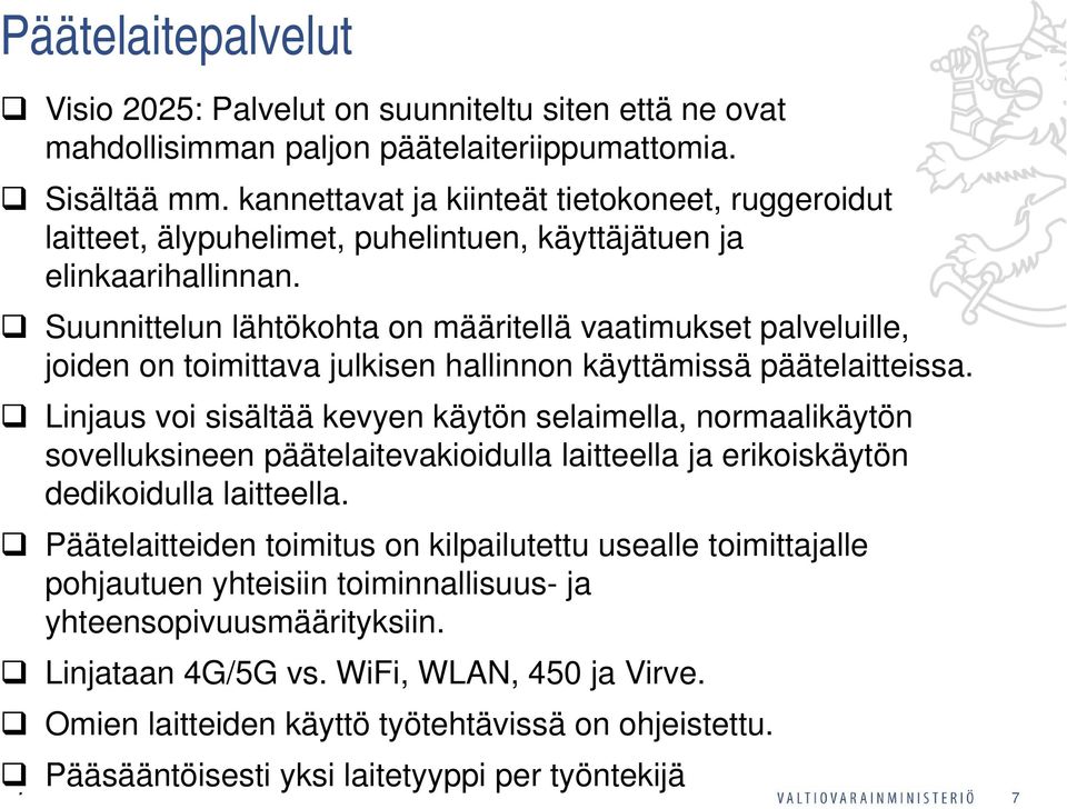 Suunnittelun lähtökohta on määritellä vaatimukset palveluille, joiden on toimittava julkisen hallinnon käyttämissä päätelaitteissa.