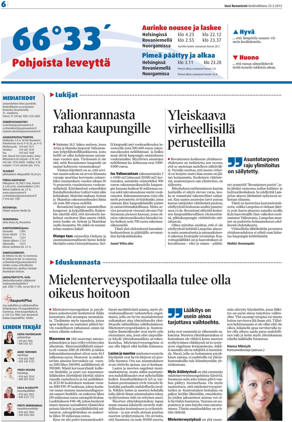 .. että runsas siitepölykevät tietää monelle tukkoisia aikoja. MEDIATIEDOT Sanomalehtien liiton jäsenlehti. Keskiviikkoisin ja perjantaisin ilmaiseksi Rovaniemellä. 31. vuosikerta. Painos 31 530 kpl.