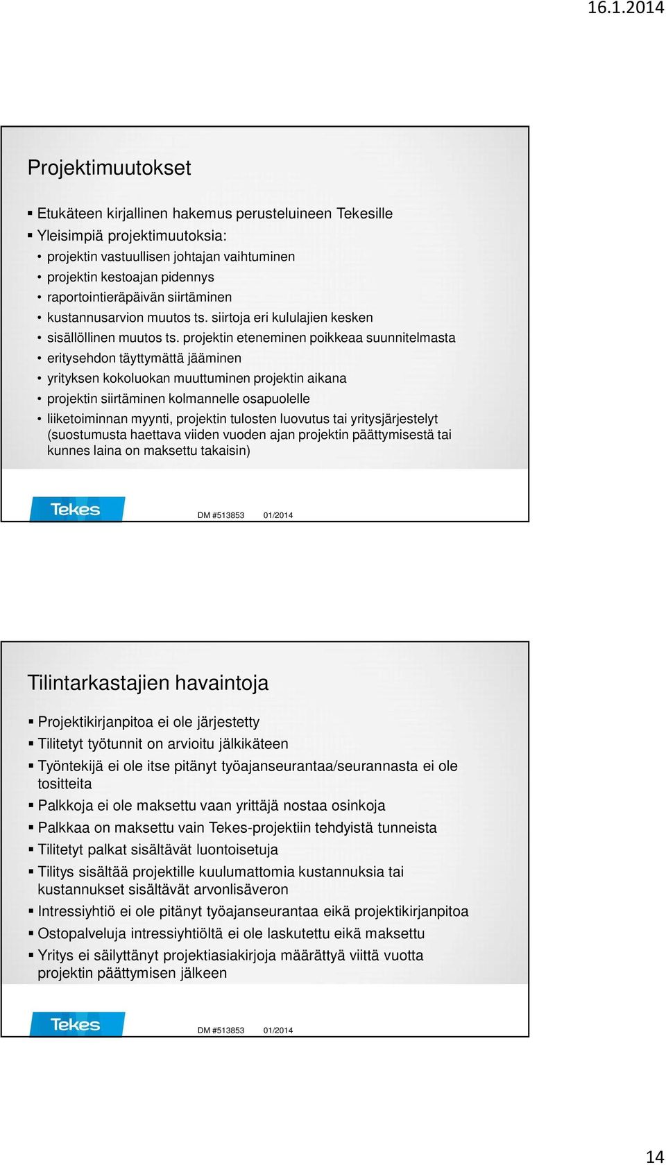 projektin eteneminen poikkeaa suunnitelmasta eritysehdon täyttymättä jääminen yrityksen kokoluokan muuttuminen projektin aikana projektin siirtäminen kolmannelle osapuolelle liiketoiminnan myynti,