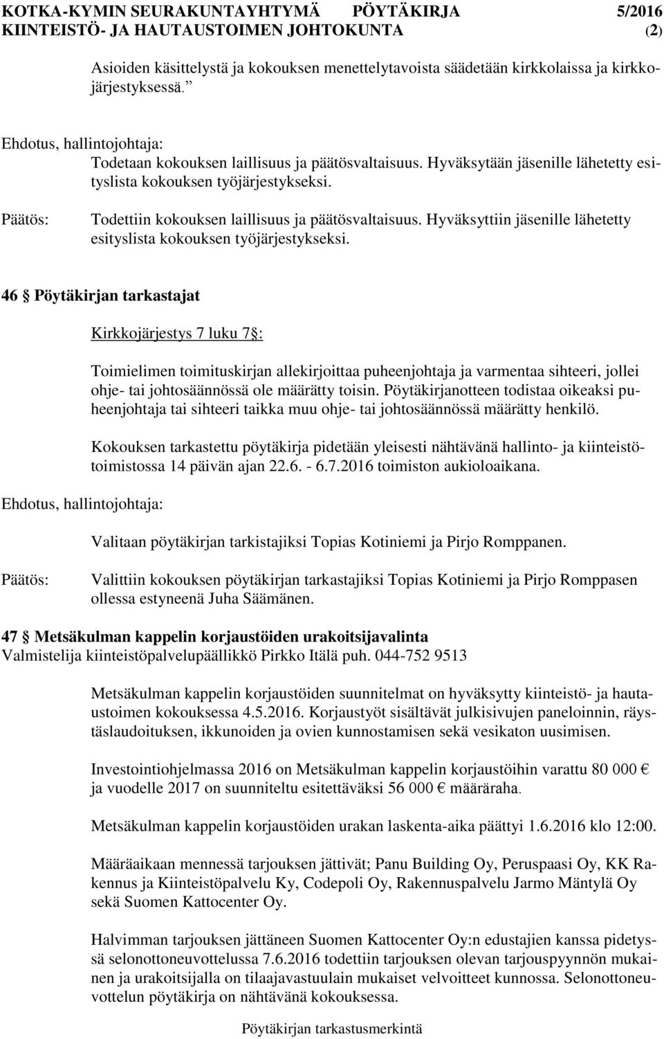 Hyväksyttiin ille lähetetty esityslista kokouksen työjärjestykseksi.