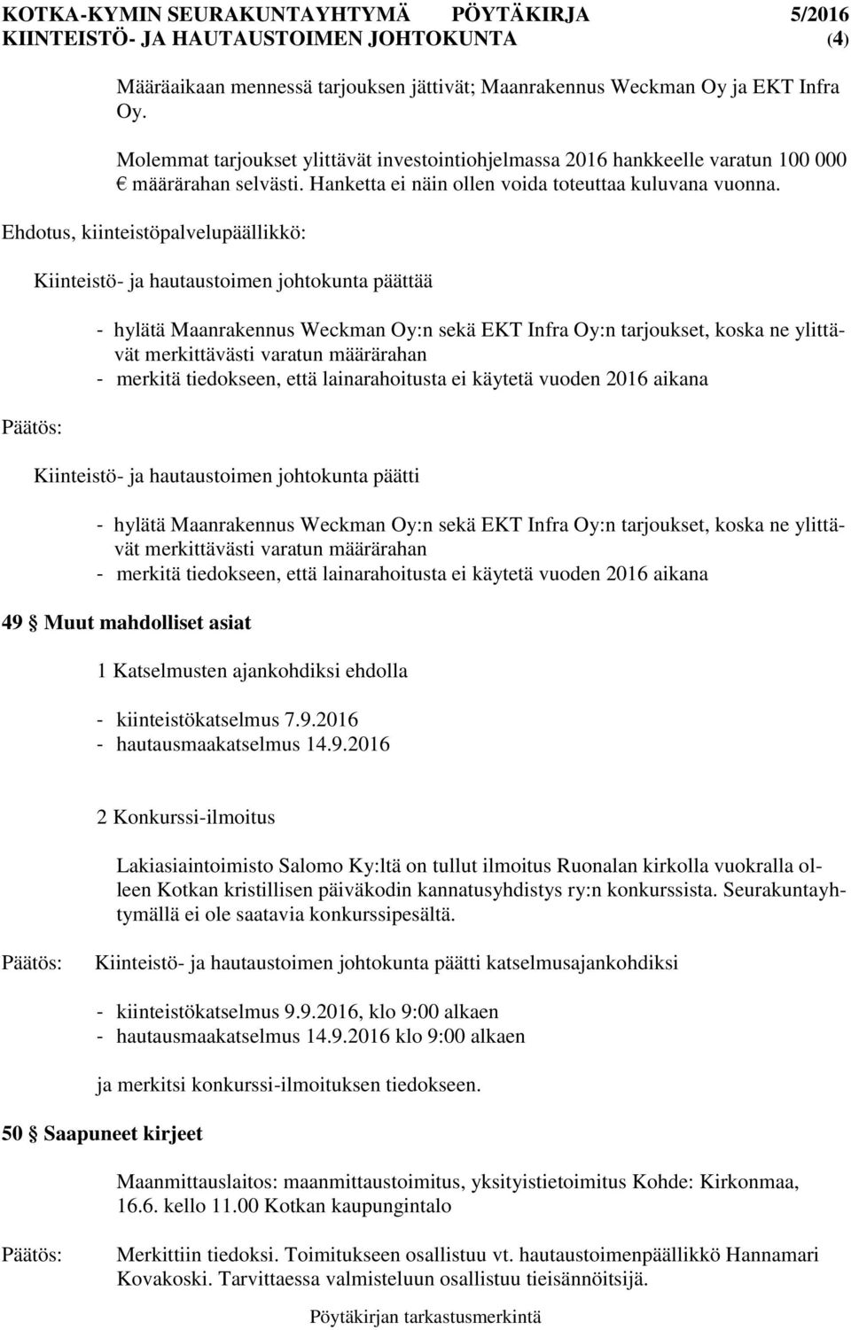 Ehdotus, kiinteistöpalvelupäällikkö: Kiinteistö- ja hautaustoimen johtokunta päättää - hylätä Maanrakennus Weckman Oy:n sekä EKT Infra Oy:n tarjoukset, koska ne ylittävät merkittävästi varatun