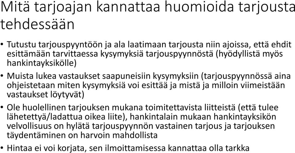 mistä ja milloin viimeistään vastaukset löytyvät) Ole huolellinen tarjouksen mukana toimitettavista liitteistä (että tulee lähetettyä/ladattua oikea liite), hankintalain