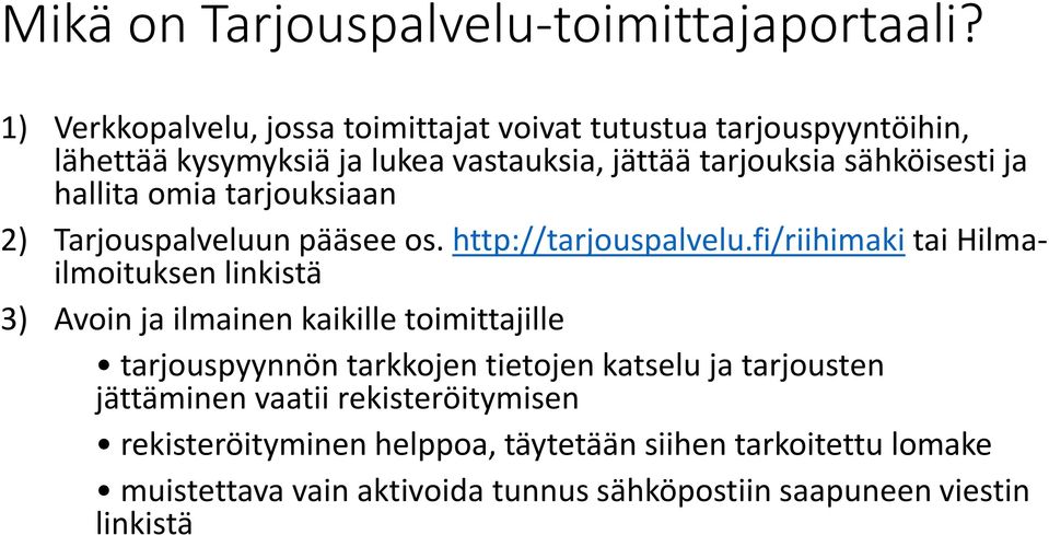 hallita omia tarjouksiaan 2) Tarjouspalveluun pääsee os. http://tarjouspalvelu.