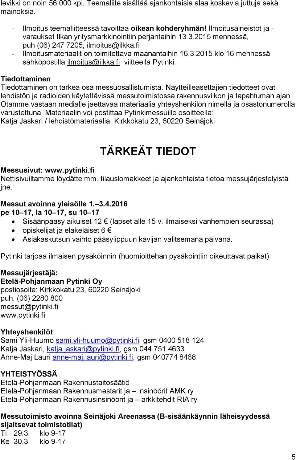 fi viitteellä Pytinki. Tiedottaminen Tiedottaminen on tärkeä osa messuosallistumista.