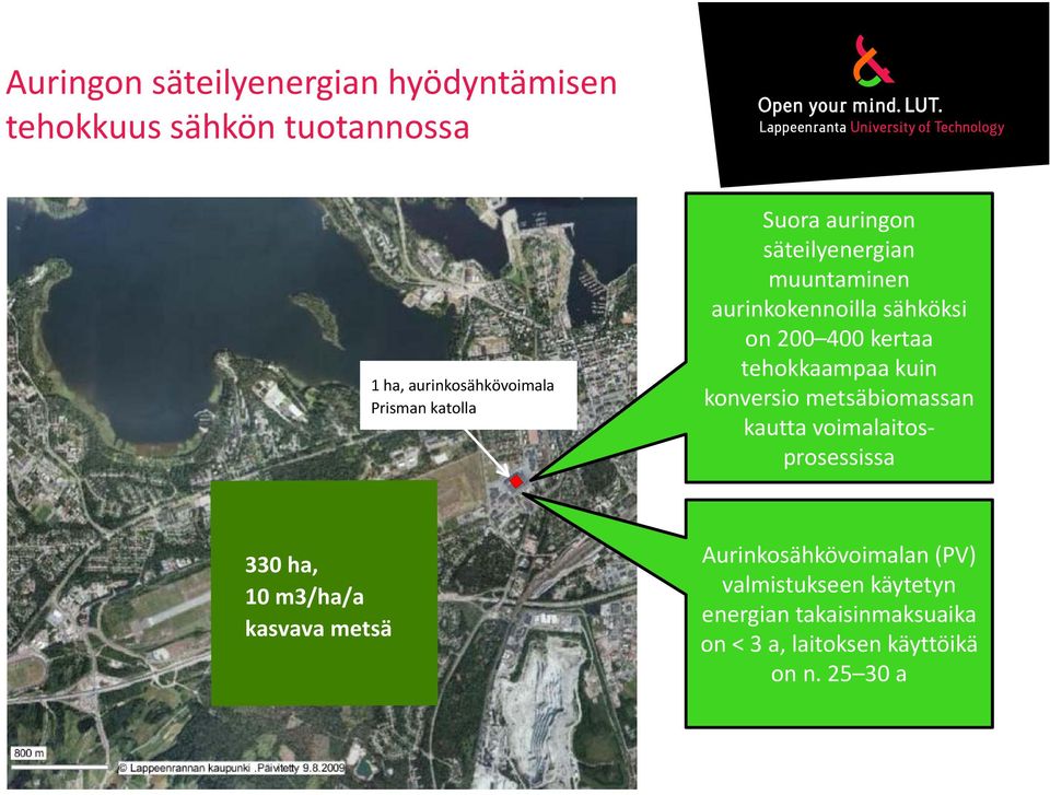 tehokkaampaa kuin konversio metsäbiomassan kautta voimalaitosprosessissa 330 ha, 10 m3/ha/a kasvava metsä