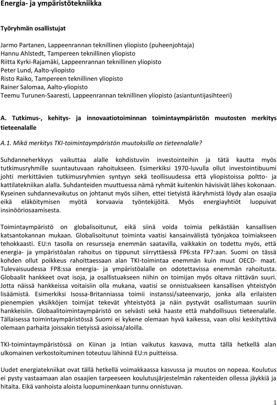 yliopisto (asiantuntijasihteeri) A. Tutkimus-, kehitys- ja innovaatiotoiminnan toimintaympäristön muutosten merkitys tieteenalalle A.1.