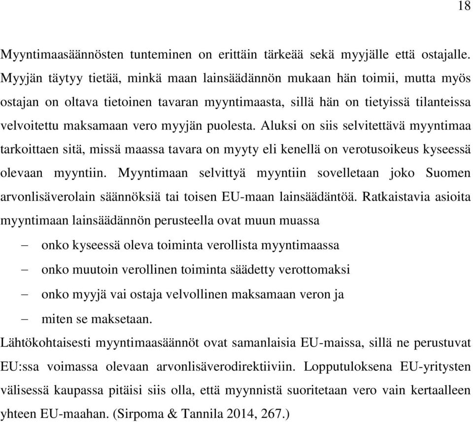 puolesta. Aluksi on siis selvitettävä myyntimaa tarkoittaen sitä, missä maassa tavara on myyty eli kenellä on verotusoikeus kyseessä olevaan myyntiin.