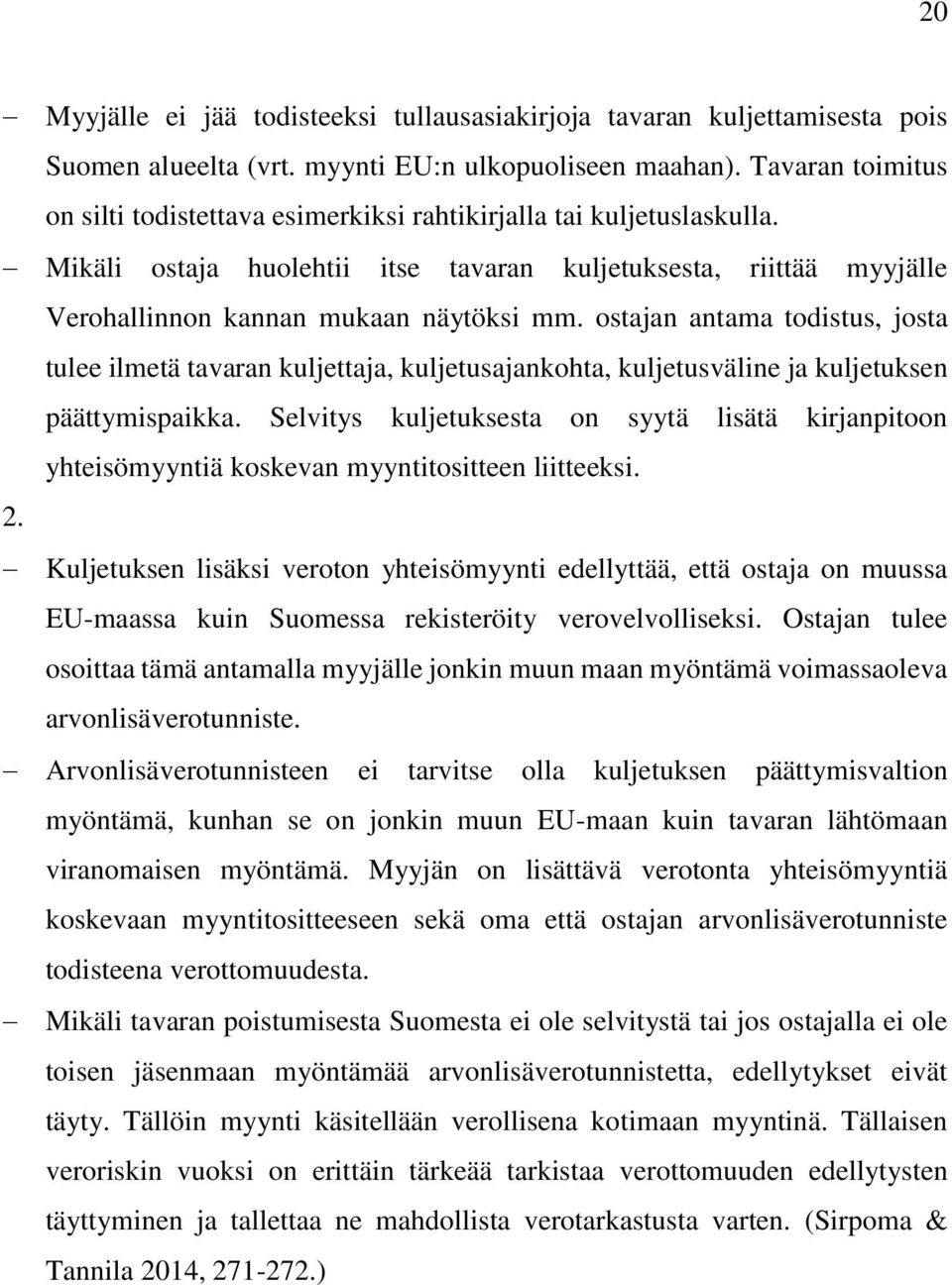 ostajan antama todistus, josta tulee ilmetä tavaran kuljettaja, kuljetusajankohta, kuljetusväline ja kuljetuksen päättymispaikka.
