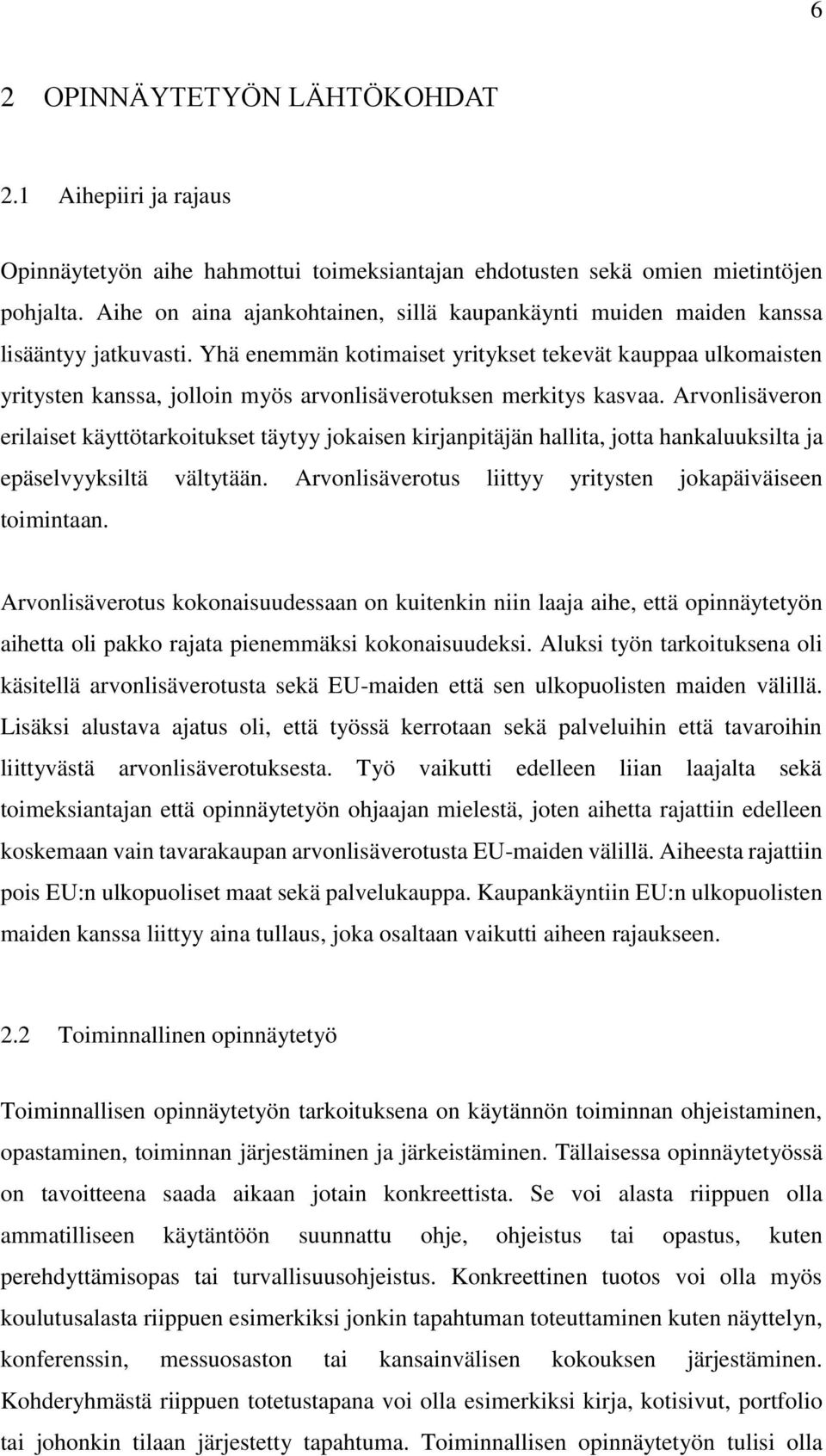 Yhä enemmän kotimaiset yritykset tekevät kauppaa ulkomaisten yritysten kanssa, jolloin myös arvonlisäverotuksen merkitys kasvaa.