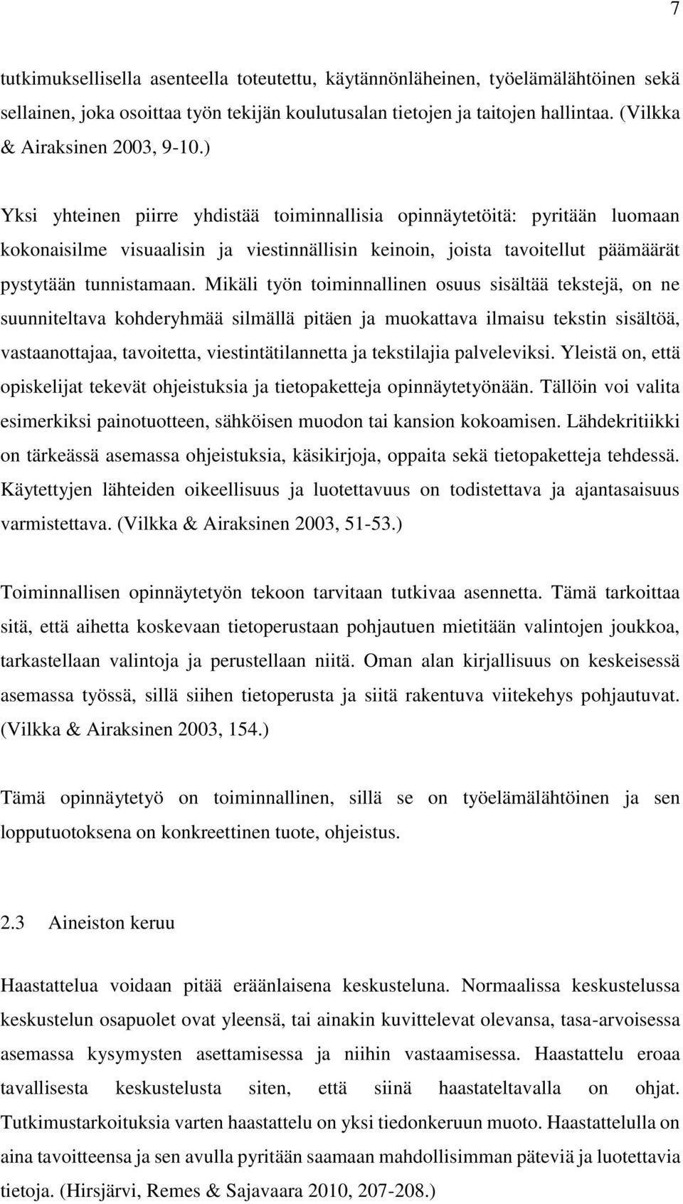 ) Yksi yhteinen piirre yhdistää toiminnallisia opinnäytetöitä: pyritään luomaan kokonaisilme visuaalisin ja viestinnällisin keinoin, joista tavoitellut päämäärät pystytään tunnistamaan.