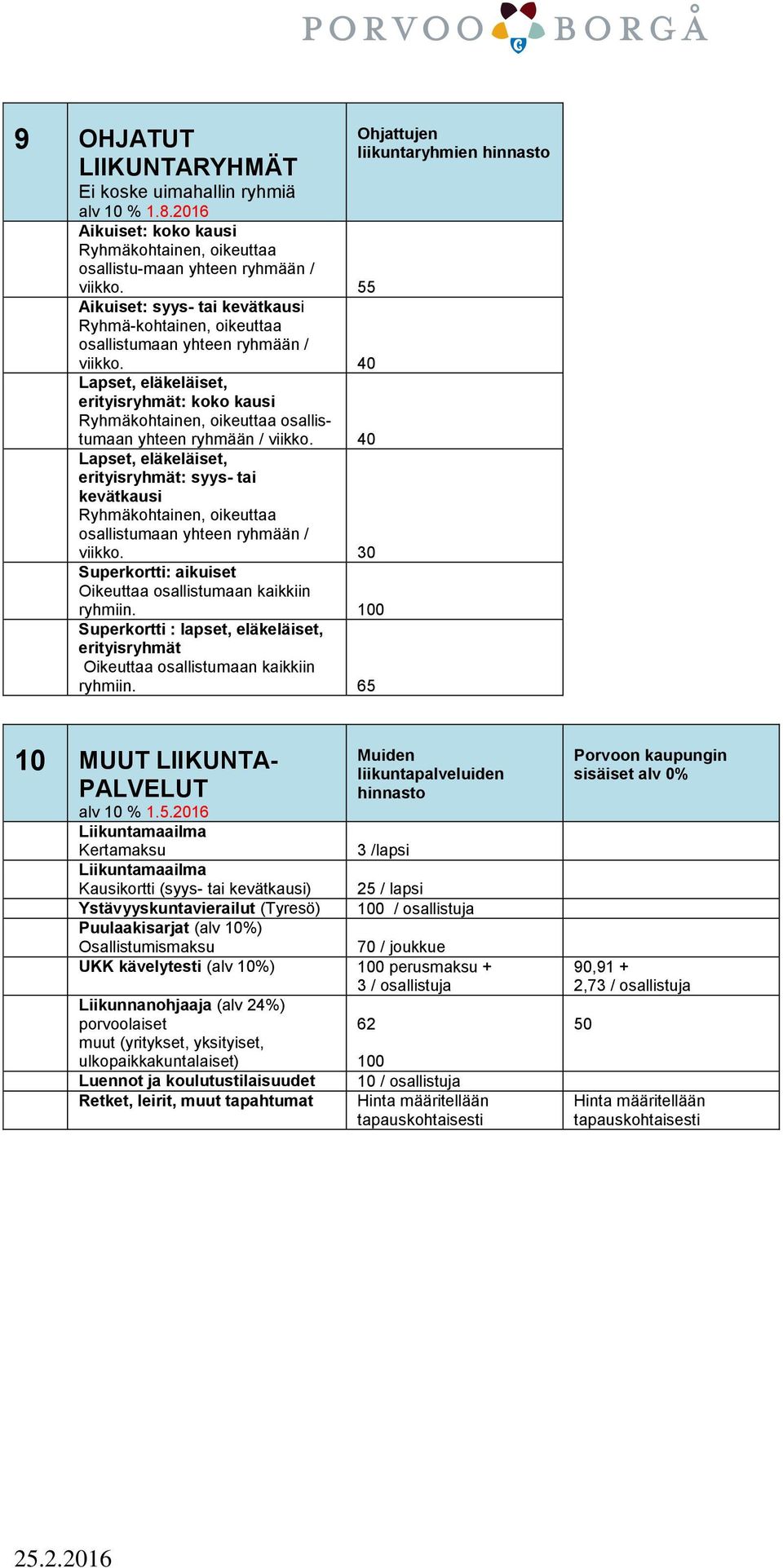 40 Lapset, eläkeläiset, erityisryhmät: kk kausi Ryhmäkhtainen, ikeuttaa sallistumaan yhteen ryhmään / viikk.