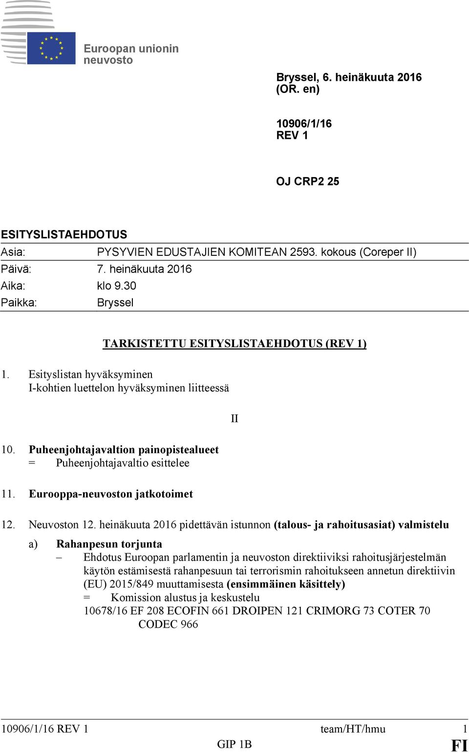 Puheenjohtajavaltion painopistealueet = Puheenjohtajavaltio esittelee 11. Eurooppa-neuvoston jatkotoimet 12. Neuvoston 12.