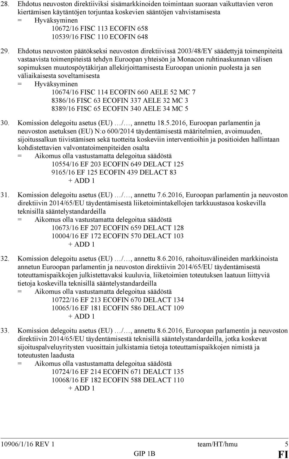 Ehdotus neuvoston päätökseksi neuvoston direktiivissä 2003/48/EY säädettyjä toimenpiteitä vastaavista toimenpiteistä tehdyn Euroopan yhteisön ja Monacon ruhtinaskunnan välisen sopimuksen