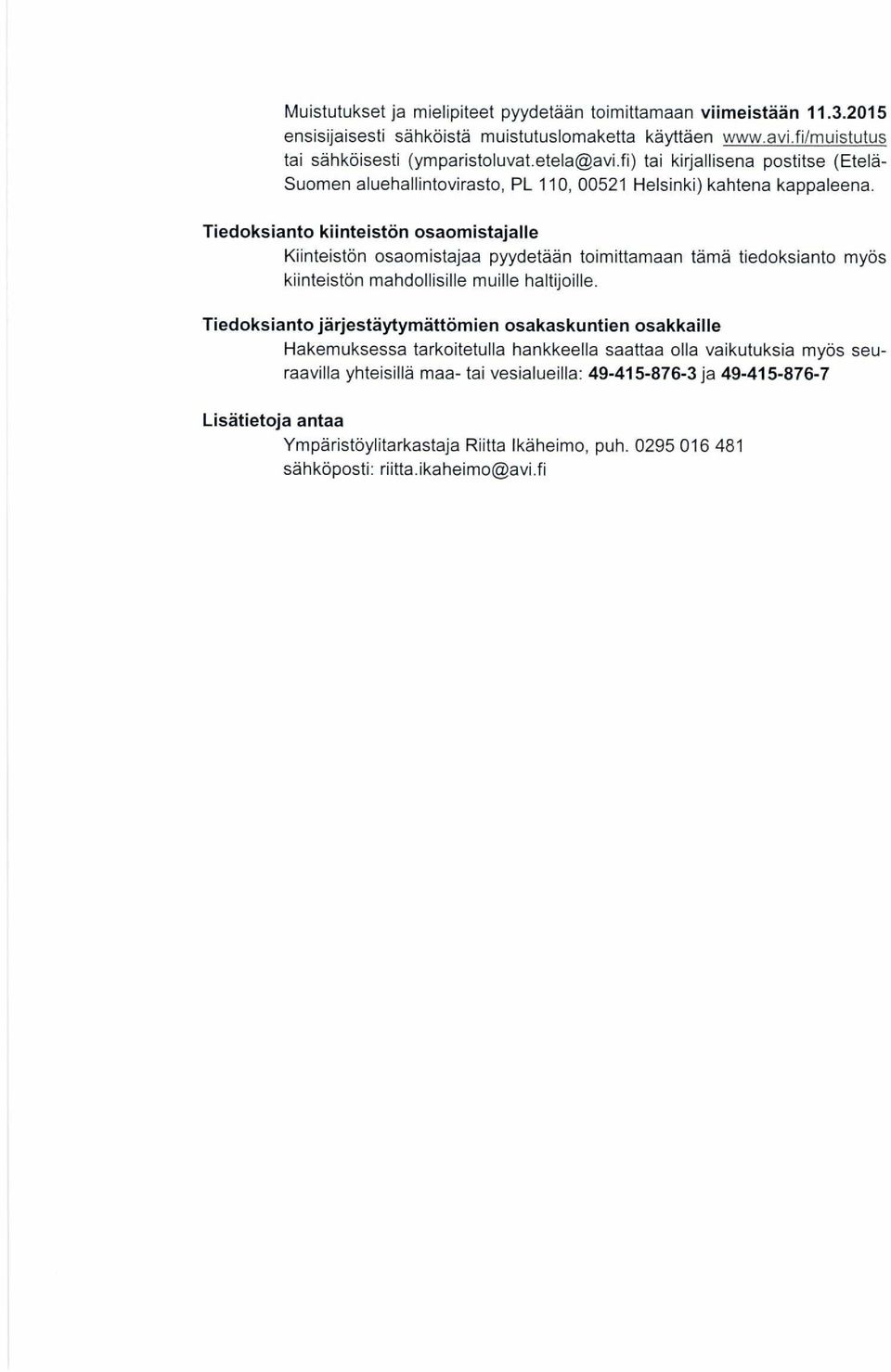 Tiedoksianto kiinteistön osaomistajalle Kiinteistön osaomistajaa pyydetään toimittamaan tämä tiedoksianto myös kiinteistön mandollisille muille haltijoille.